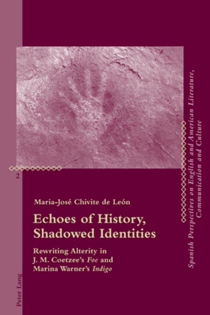 Echoes of History, Shadowed Identities: Rewriting Alterity in J. M. Coetzee's "Foe" and Marina Warner's "Indigo"