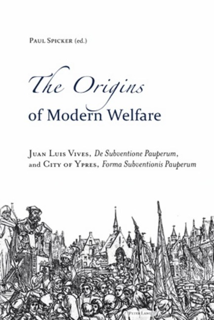 The Origins of Modern Welfare: Juan Luis Vives, De Subventione Pauperum</I>, and City of Ypres, Forma Subventionis Pauperum</I>