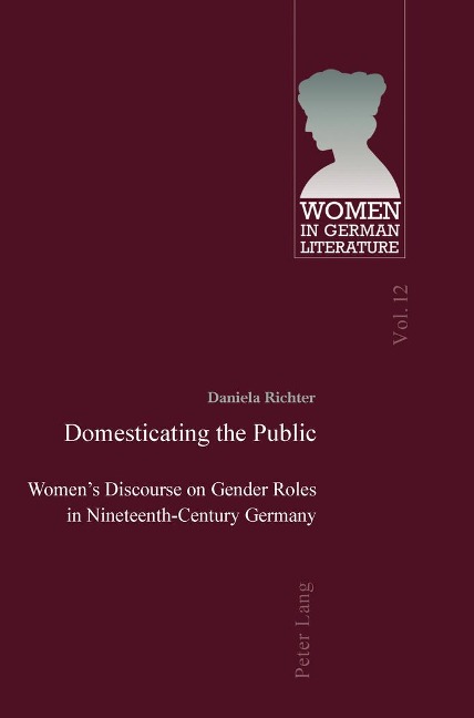 Domesticating the Public: Womens Discourse on Gender Roles in Nineteenth-Century Germany