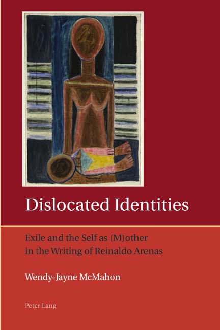 Dislocated Identities: Exile and the Self as (M)other in the Writing of Reinaldo Arenas