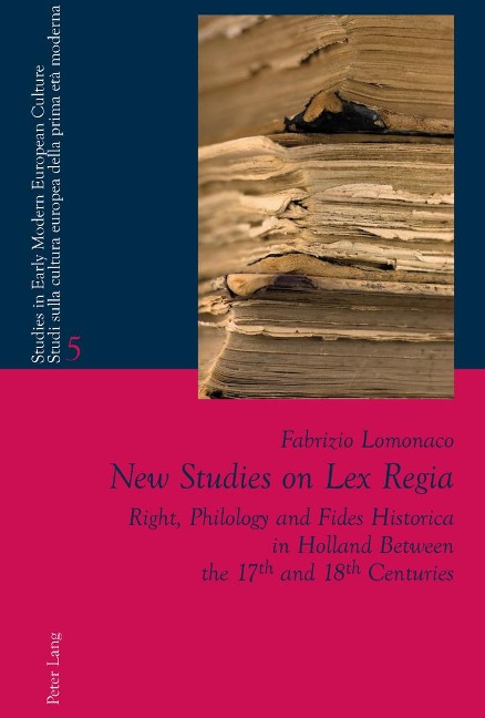 New Studies on Lex Regia: Right, Philology and Fides Historica in Holland Between the 17 th  and 18 th  Centuries