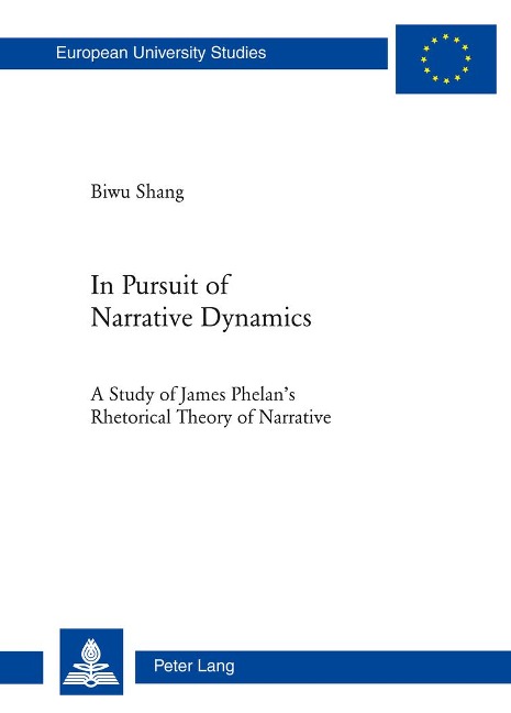 In Pursuit of Narrative Dynamics: A Study of James Phelans Rhetorical Theory of Narrative