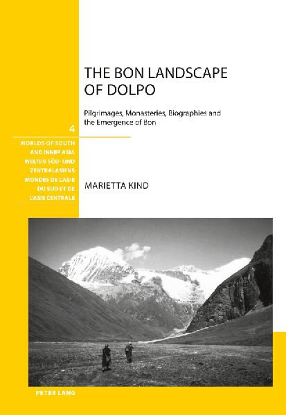 The Bon Landscape of Dolpo: Pilgrimages, Monasteries, Biographies and the Emergence of Bon