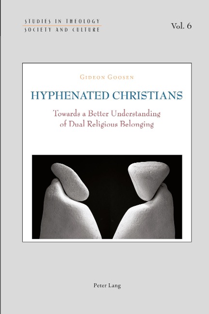 Hyphenated Christians: Towards a Better Understanding of Dual Religious Belonging