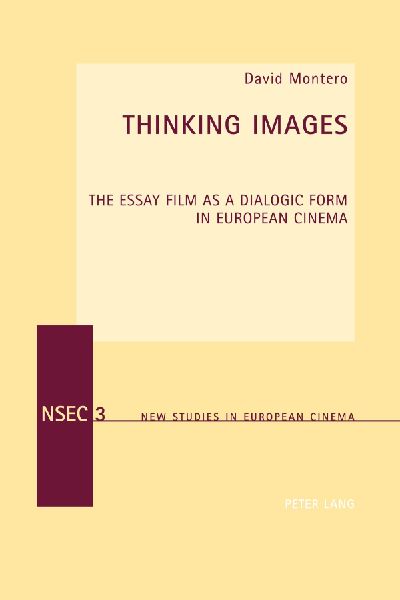 Thinking Images: The Essay Film as a Dialogic Form in European Cinema