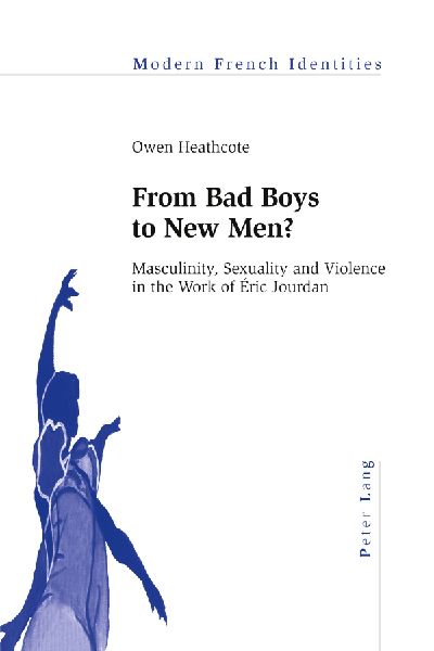 From Bad Boys to New Men?: Masculinity, Sexuality and Violence in the Work of Éric Jourdan
