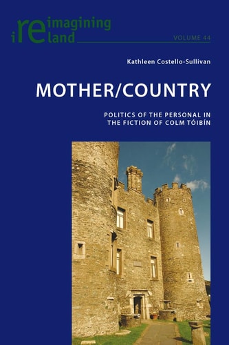 Mother/country Politics of the Personal in the Fiction of Colm Tóibín