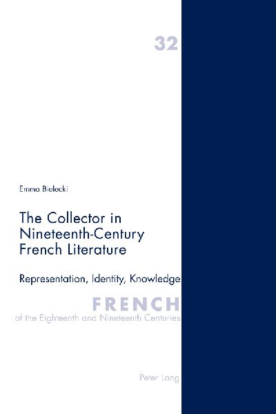 The Collector in Nineteenth-Century French Literature: Representation, Identity, Knowledge