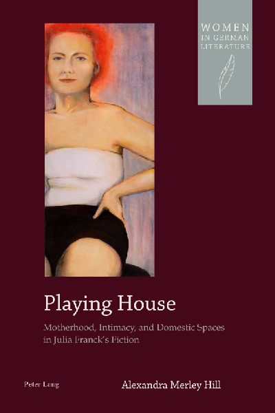 Playing House: Motherhood, Intimacy, and Domestic Spaces in Julia Francks Fiction