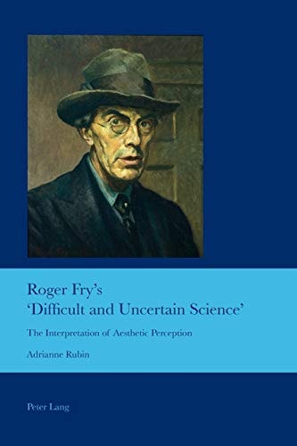 Roger Fry's 'difficult and Uncertain Science' The Interpretation of Aesthetic Perception