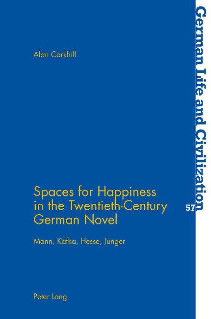 Spaces for Happiness in the Twentieth-Century German Novel: Mann, Kafka, Hesse, Jünger