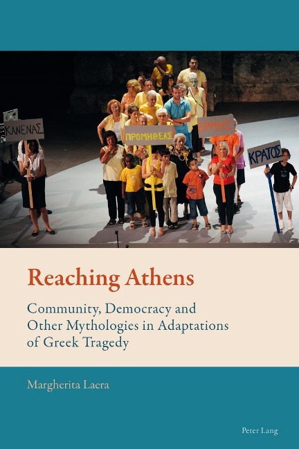 Reaching Athens: Community, Democracy and Other Mythologies in Adaptations of Greek Tragedy