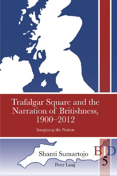 Trafalgar Square and the Narration of Britishness, 1900-2012: Imagining the Nation