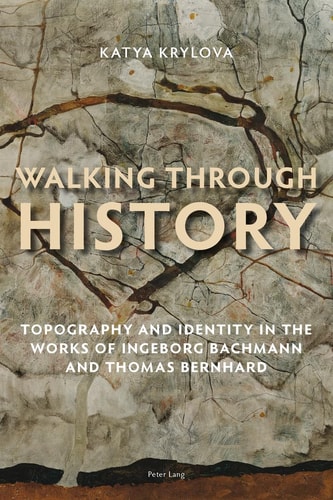 Walking Through History Topography and Identity in the Works of Ingeborg Bachmann and Thomas Bernhard