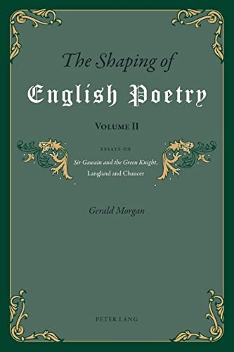 The Shaping of English Poetry- Volume II Essays on 'Sir Gawain and the Green Knight', Langland and Chaucer