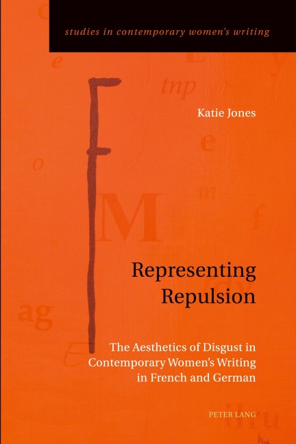 Representing Repulsion: The Aesthetics of Disgust in Contemporary Womens Writing in French and German