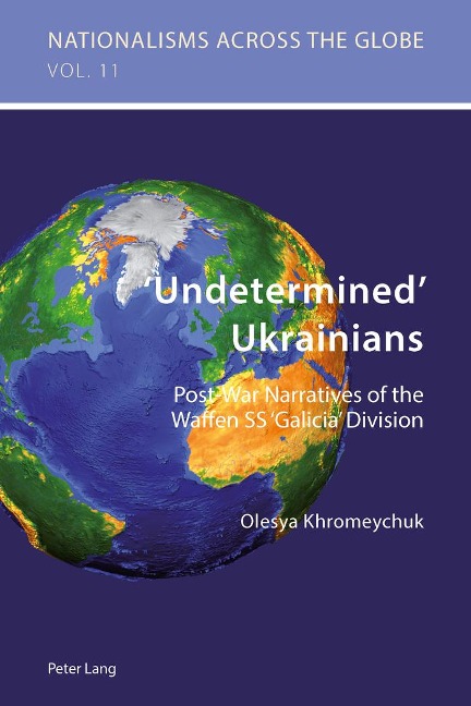 Undetermined Ukrainians: Post-War Narratives of the Waffen SS Galicia Division