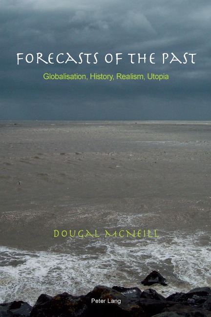 Forecasts of the Past: Globalisation, History, Realism, Utopia