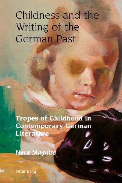 Childness and the Writing of the German Past: Tropes of Childhood in Contemporary German Literature