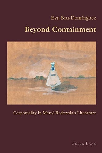 Beyond Containment Corporeality in Mercè Rodoreda's Literature