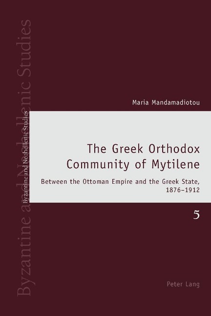 The Greek Orthodox Community of Mytilene: Between the Ottoman Empire and the Greek State, 1876-1912