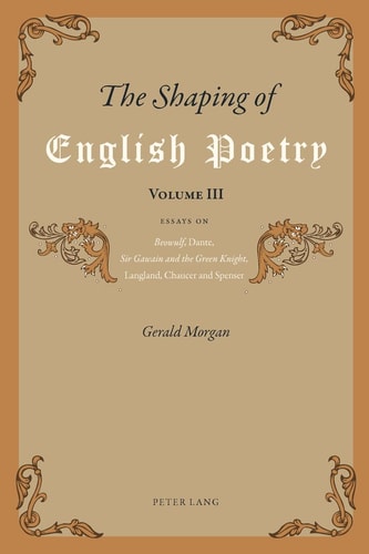 The Shaping of English Poetry- Volume III Essays on 'Beowulf', Dante, 'Sir Gawain and the Green Knight', Langland, Chaucer and Spenser