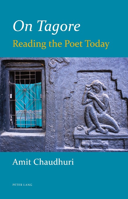 On Tagore: Reading the Poet Today