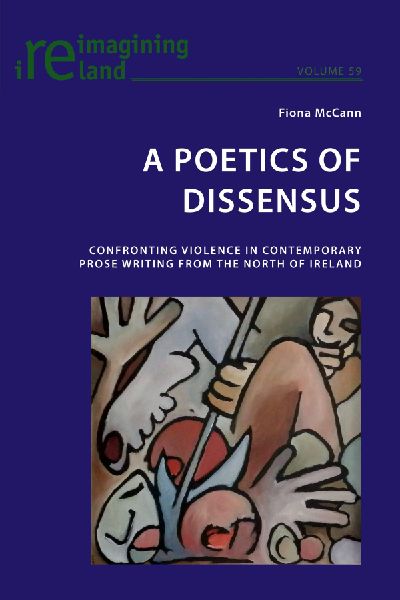 A Poetics of Dissensus: Confronting Violence in Contemporary Prose Writing from the North of Ireland