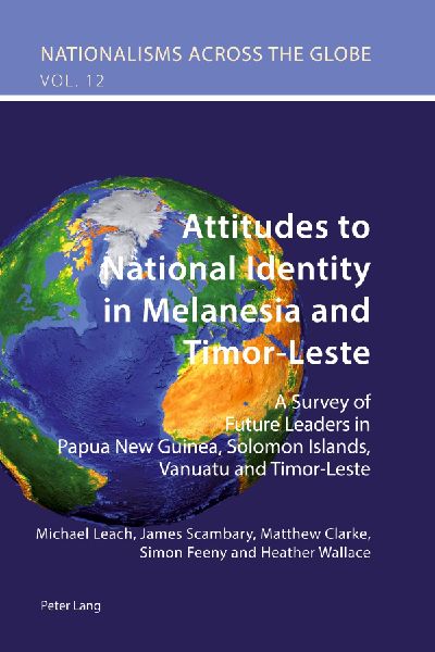 Attitudes to National Identity in Melanesia and Timor-Leste: A Survey of Future Leaders in Papua New Guinea, Solomon Islands, Vanuatu and Timor-Leste