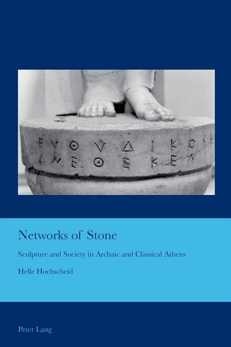 Networks of Stone Sculpture and Society in Archaic and Classical Athens