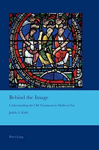 Behind the Image Understanding the Old Testament in Medieval Art