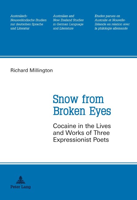 Snow from Broken Eyes: Cocaine in the Lives and Works of Three Expressionist Poets