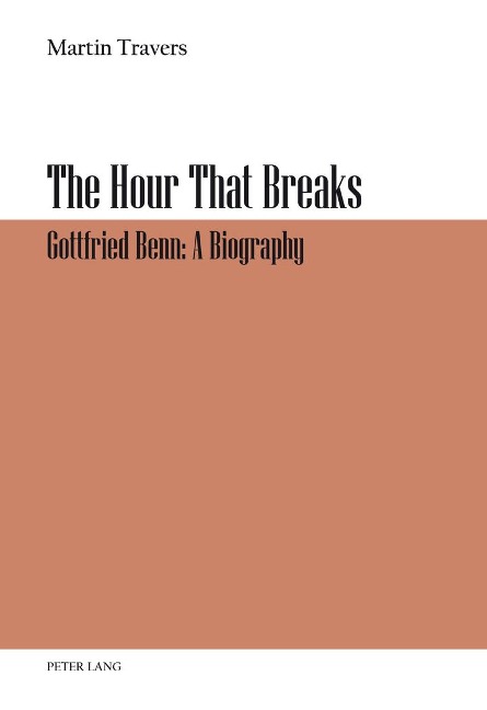 The Hour That Breaks: Gottfried Benn: A Biography