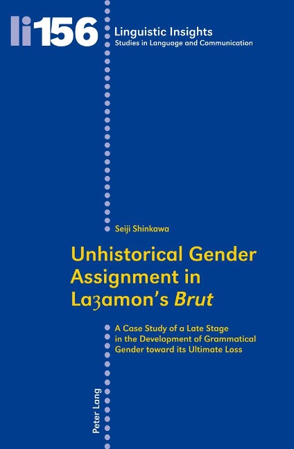 Unhistorical Gender Assignment in Layamons Brut: A Case Study of a Late Stage in the Development of Grammatical Gender toward its Ultimate Loss