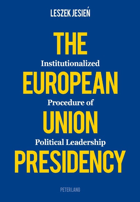 The European Union Presidency: Institutionalized Procedure of Political Leadership
