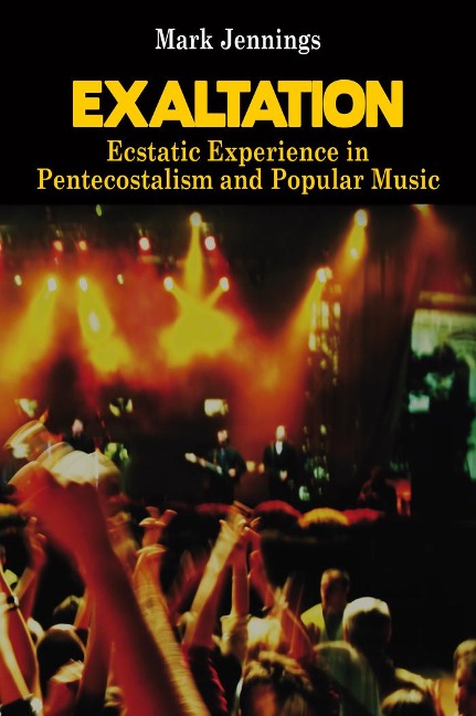 Exaltation: Ecstatic Experience in Pentecostalism and Popular Music
