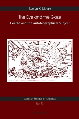 The Eye and the Gaze Goethe and the Autobiographical Subject