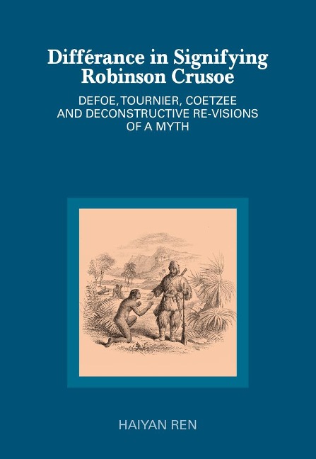 Différance in Signifying Robinson Crusoe: Defoe, Tournier, Coetzee and Deconstructive Re-visions of a Myth