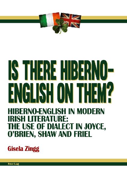 Is there Hiberno-English on them?: Hiberno-English in Modern Irish Literature: The Use of Dialect in Joyce, OBrien, Shaw and Friel
