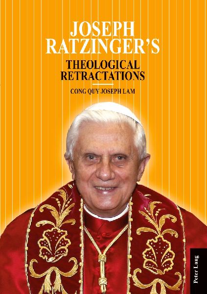 Joseph Ratzingers Theological Retractations: Pope Benedict XVI on Revelation, Christology and Ecclesiology