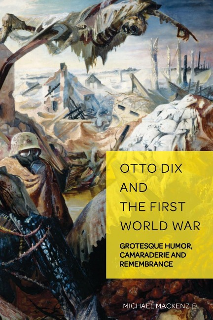 Otto Dix and the First World War: Grotesque Humor, Camaraderie and Remembrance