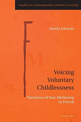 Voicing Voluntary Childlessness Narratives of Non-mothering in French