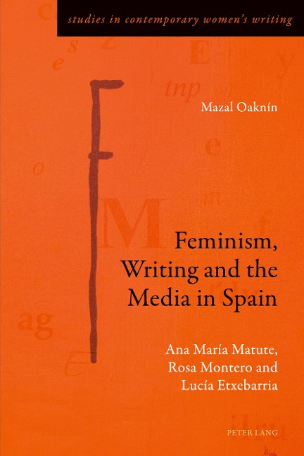 Feminism, Writing and the Media in Spain: Ana María Matute, Rosa Montero and Lucía Etxebarria