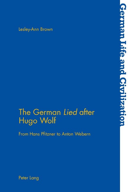 The German Lied after Hugo Wolf: From Hans Pfitzner to Anton Webern