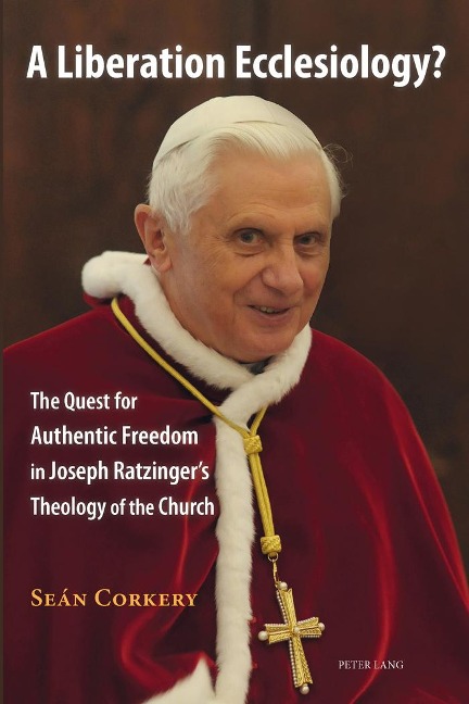 A Liberation Ecclesiology?: The Quest for Authentic Freedom in Joseph Ratzingers Theology of the Church