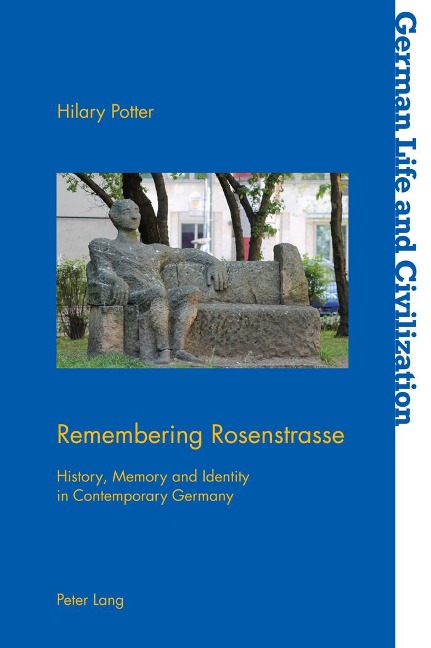 Remembering Rosenstrasse: History, Memory and Identity in Contemporary Germany