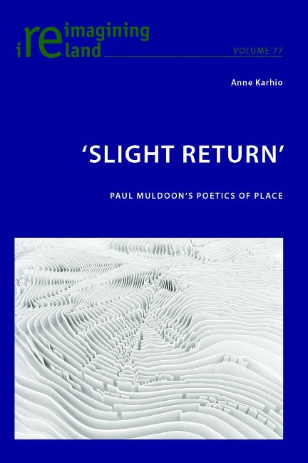 Slight Return: Paul Muldoons Poetics of Place