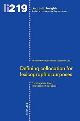 Defining Collocation for Lexicographic Purposes From Linguistic Theory to Lexicographic Practice