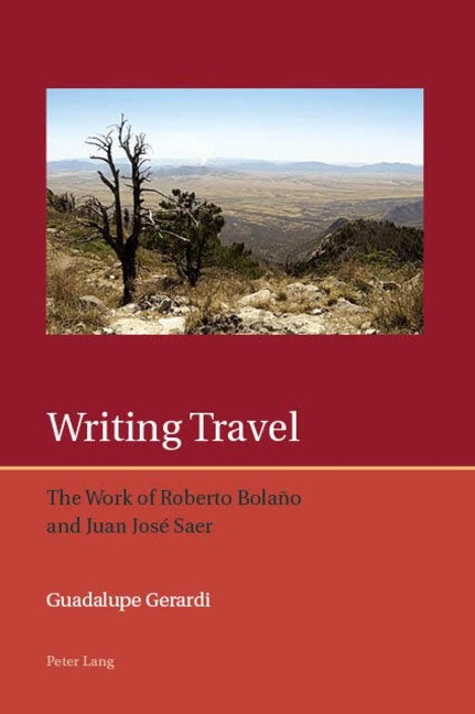 Writing Travel: The Work of Roberto Bolaño and Juan José Saer