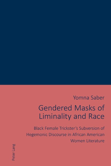 Gendered Masks of Liminality and Race: Black Female Tricksters Subversion of Hegemonic Discourse in African American Women Literature